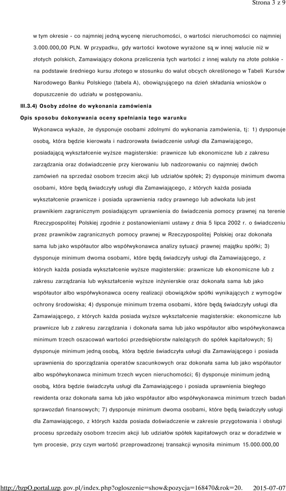 złotego w stosunku do walut obcych określonego w Tabeli Kursów Narodowego Banku Polskiego (tabela A), obowiązującego na dzień składania wniosków o dopuszczenie do udziału w postępowaniu. III.3.