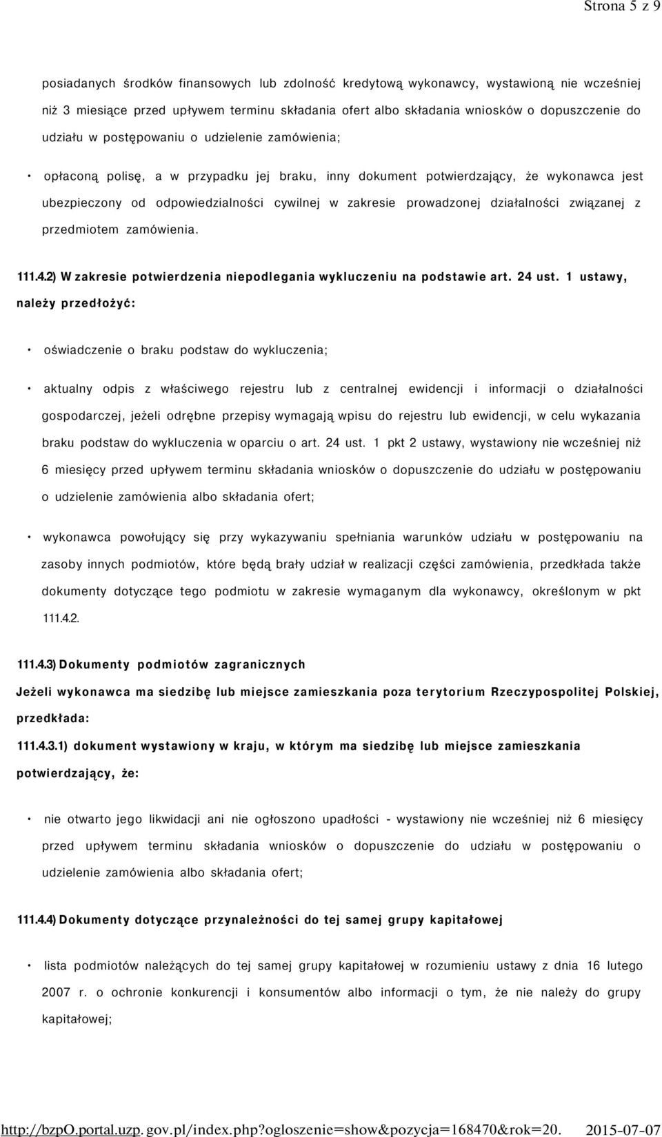 prowadzonej działalności związanej z przedmiotem zamówienia. 111.4.2) W zakresie potwierdzenia niepodlegania wykluczeniu na podstawie art. 24 ust.