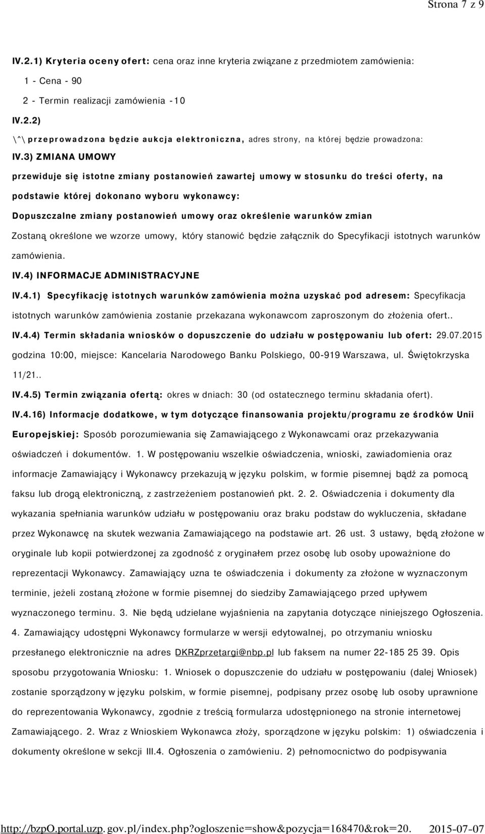 określenie warunków zmian Zostaną określone we wzorze umowy, który stanowić będzie załącznik do Specyfikacji istotnych warunków zamówienia. IV.4)