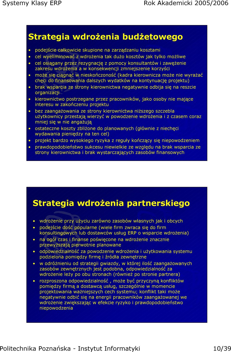 kontynuację projektu) brak wsparcia ze strony kierownictwa negatywnie odbija się na reszcie organizacji kierownictwo postrzegane przez pracowników, jako osoby nie mające interesu w zakończeniu