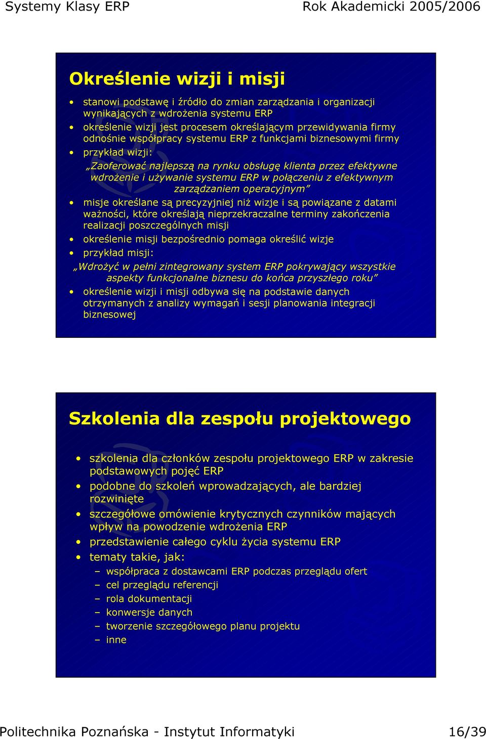 zarządzaniem operacyjnym misje określane są precyzyjniej niż wizje i są powiązane z datami ważności, które określają nieprzekraczalne terminy zakończenia realizacji poszczególnych misji określenie