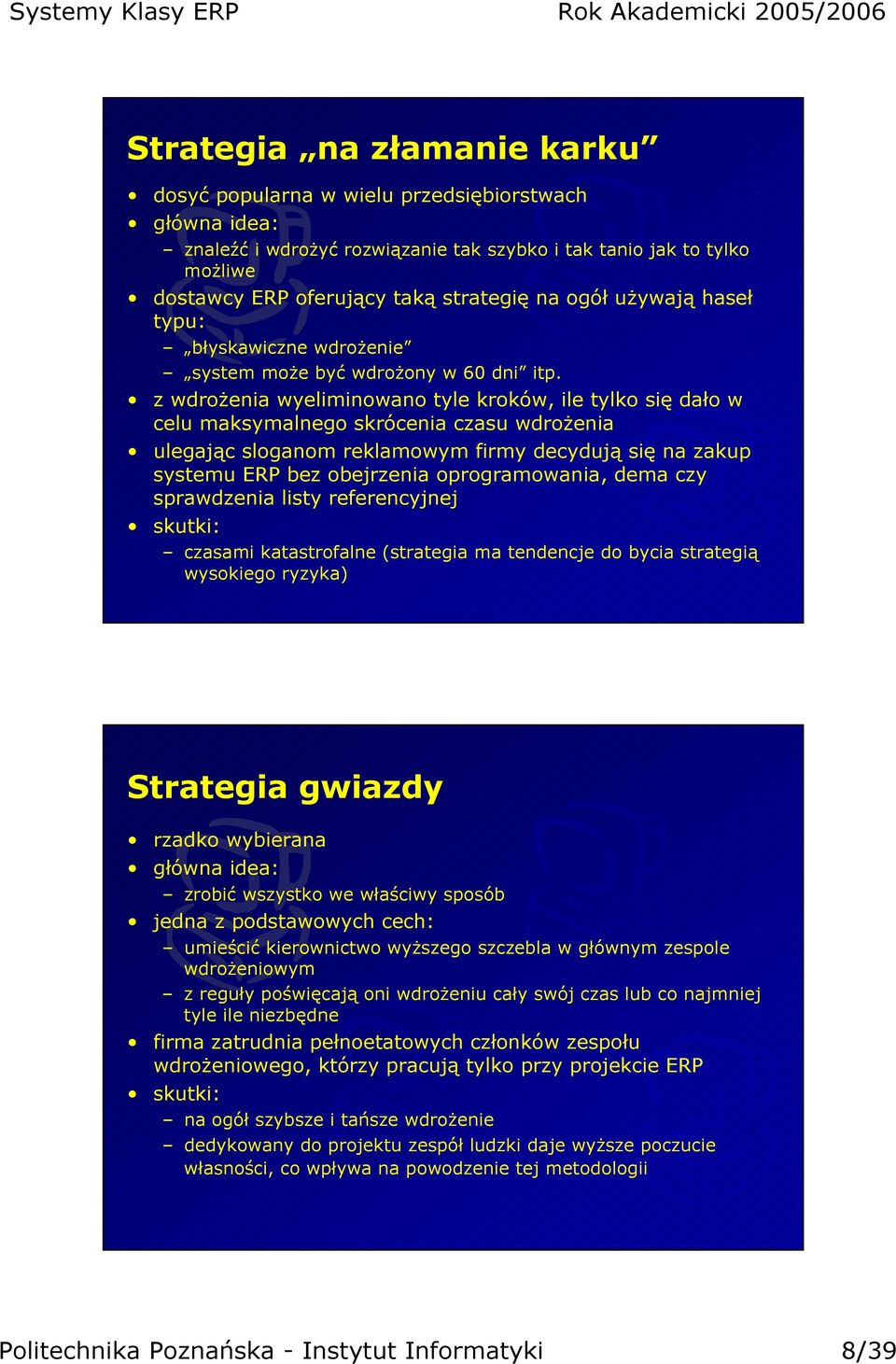 z wdrożenia wyeliminowano tyle kroków, ile tylko się dało w celu maksymalnego skrócenia czasu wdrożenia ulegając sloganom reklamowym firmy decydują się na zakup systemu ERP bez obejrzenia