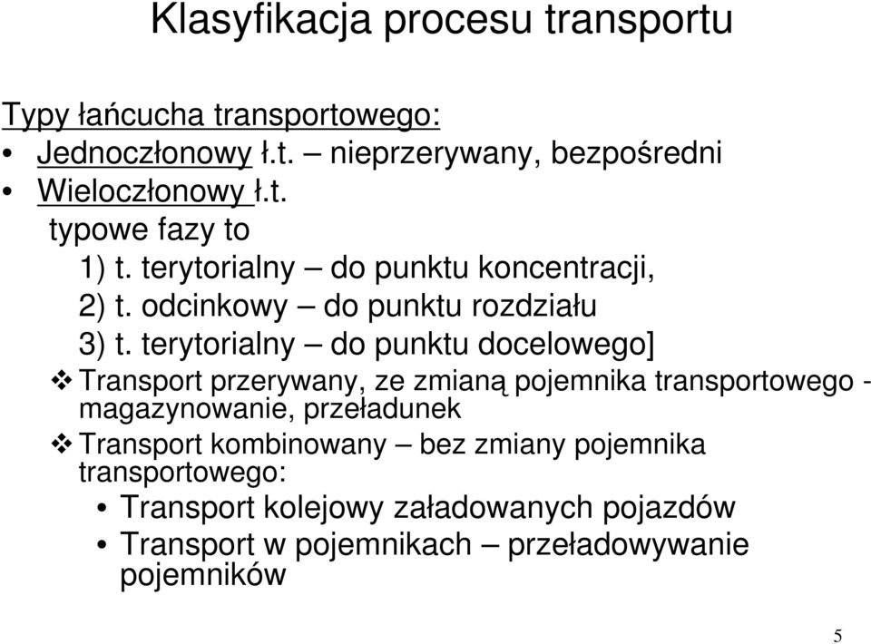 terytorialny do punktu docelowego] Transport przerywany, ze zmianą pojemnika transportowego - magazynowanie, przeładunek