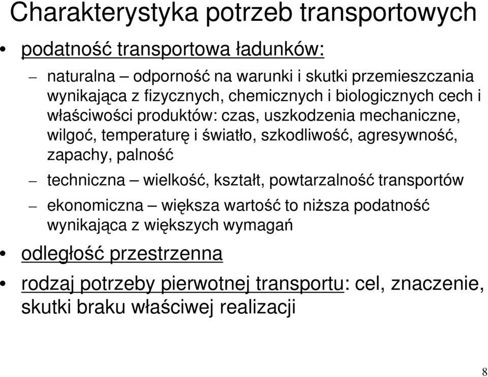 szkodliwość, agresywność, zapachy, palność techniczna wielkość, kształt, powtarzalność transportów ekonomiczna większa wartość to niższa