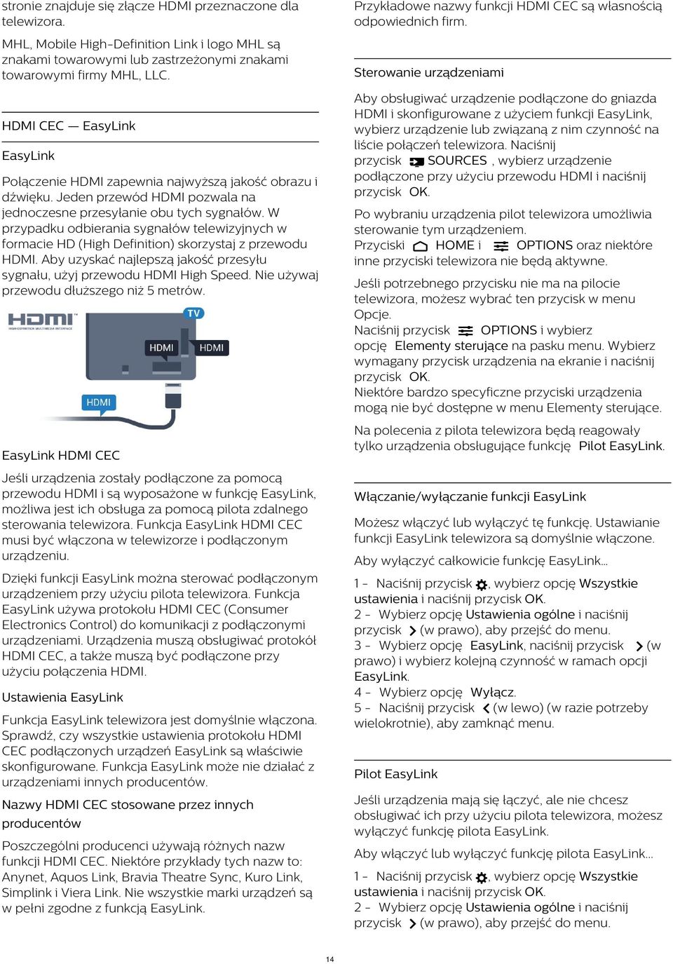 Sterowanie urządzeniami Aby obsługiwać urządzenie podłączone do gniazda HDMI i skonfigurowane z użyciem funkcji EasyLink, wybierz urządzenie lub związaną z nim czynność na liście połączeń telewizora.