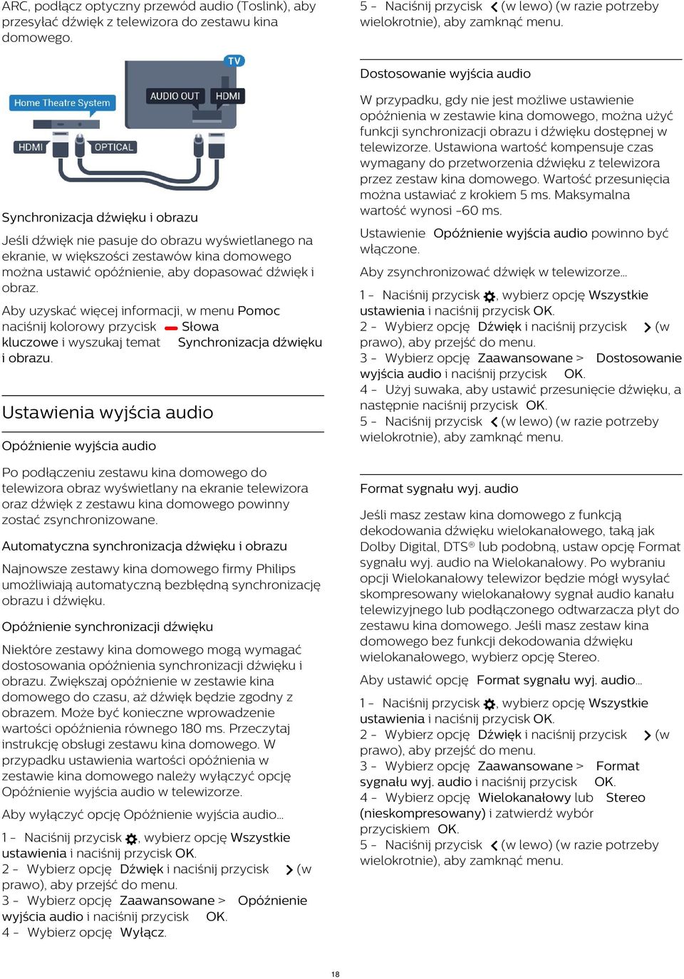 Ustawiona wartość kompensuje czas wymagany do przetworzenia dźwięku z telewizora przez zestaw kina domowego. Wartość przesunięcia można ustawiać z krokiem 5 ms. Maksymalna wartość wynosi -60 ms.