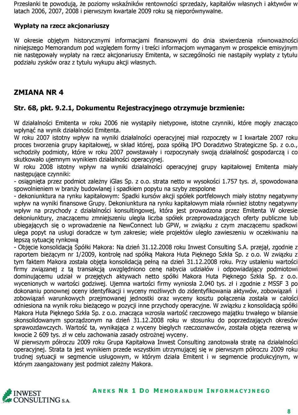 prospekcie emisyjnym nie następowały wypłaty na rzecz akcjonariuszy Emitenta, w szczególności nie nastąpiły wypłaty z tytułu podziału zysków oraz z tytułu wykupu akcji własnych. ZMIANA NR 4 Str.