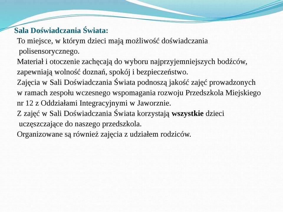 Zajęcia w Sali Doświadczania Świata podnoszą jakość zajęć prowadzonych w ramach zespołu wczesnego wspomagania rozwoju Przedszkola Miejskiego