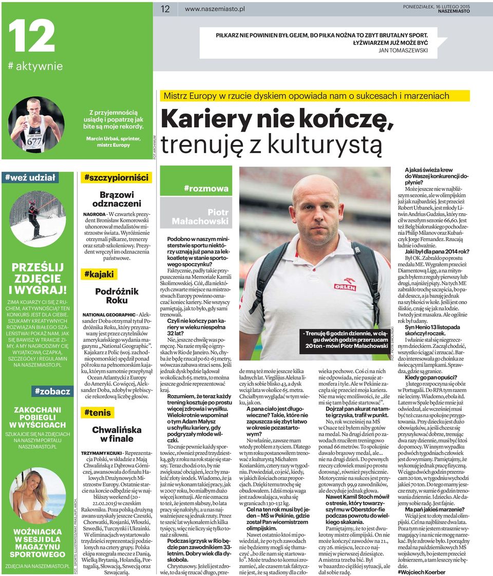 Marcin Urbaś, sprinter, mistrz Europy FOT.ARCHIWUM Karieryniekończę, trenujęzkulturystą #weź udział PRZEŚLIJ ZDJĘCIE IWYGRAJ! ZIMAKOJARZYCISIĘZRU- CHEM, AKTYWNOŚCIĄ? TEN KONKURS JEST DLA CIEBIE.