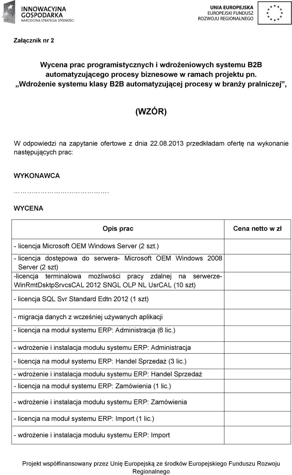 WYCENA Opis prac Cena netto w zł - licencja Microsoft OEM Windows Server (2 szt.