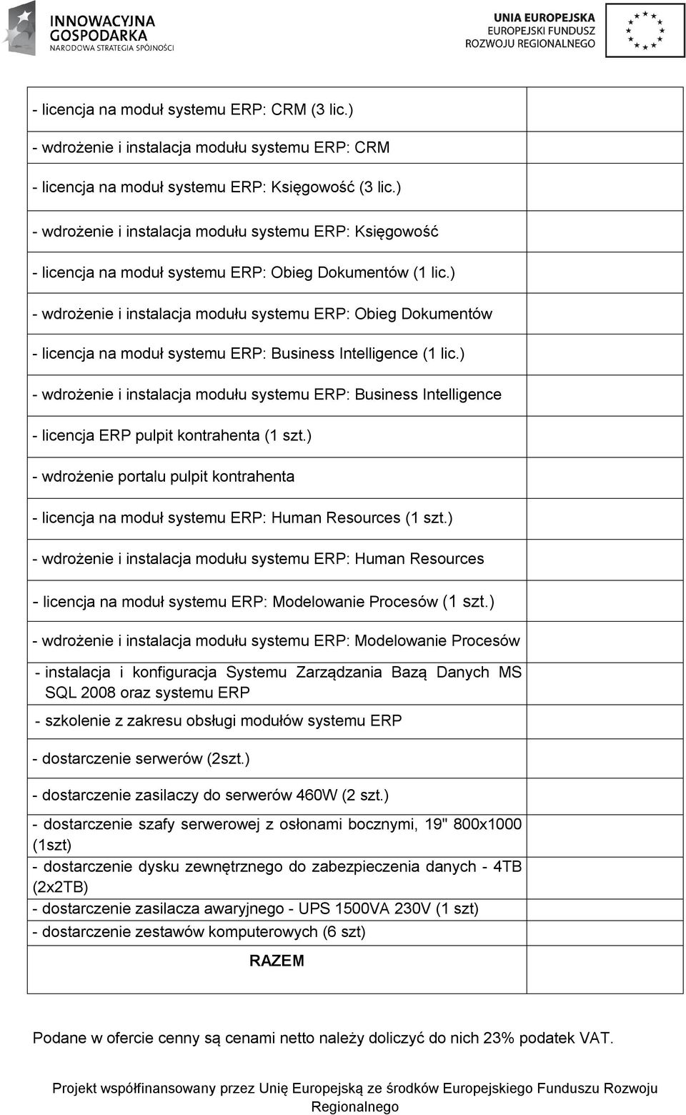 ) - wdrożenie i instalacja modułu systemu ERP: Obieg Dokumentów - licencja na moduł systemu ERP: Business Intelligence (1 lic.