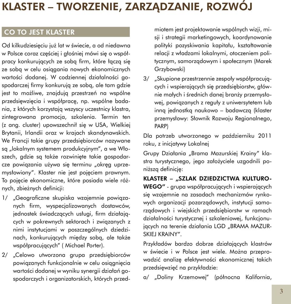 W codziennej działalności gospodarczej firmy konkurują ze sobą, ale tam gdzie jest to możliwe, znajdują przestrzeń na wspólne przedsięwzięcia i współpracę, np.