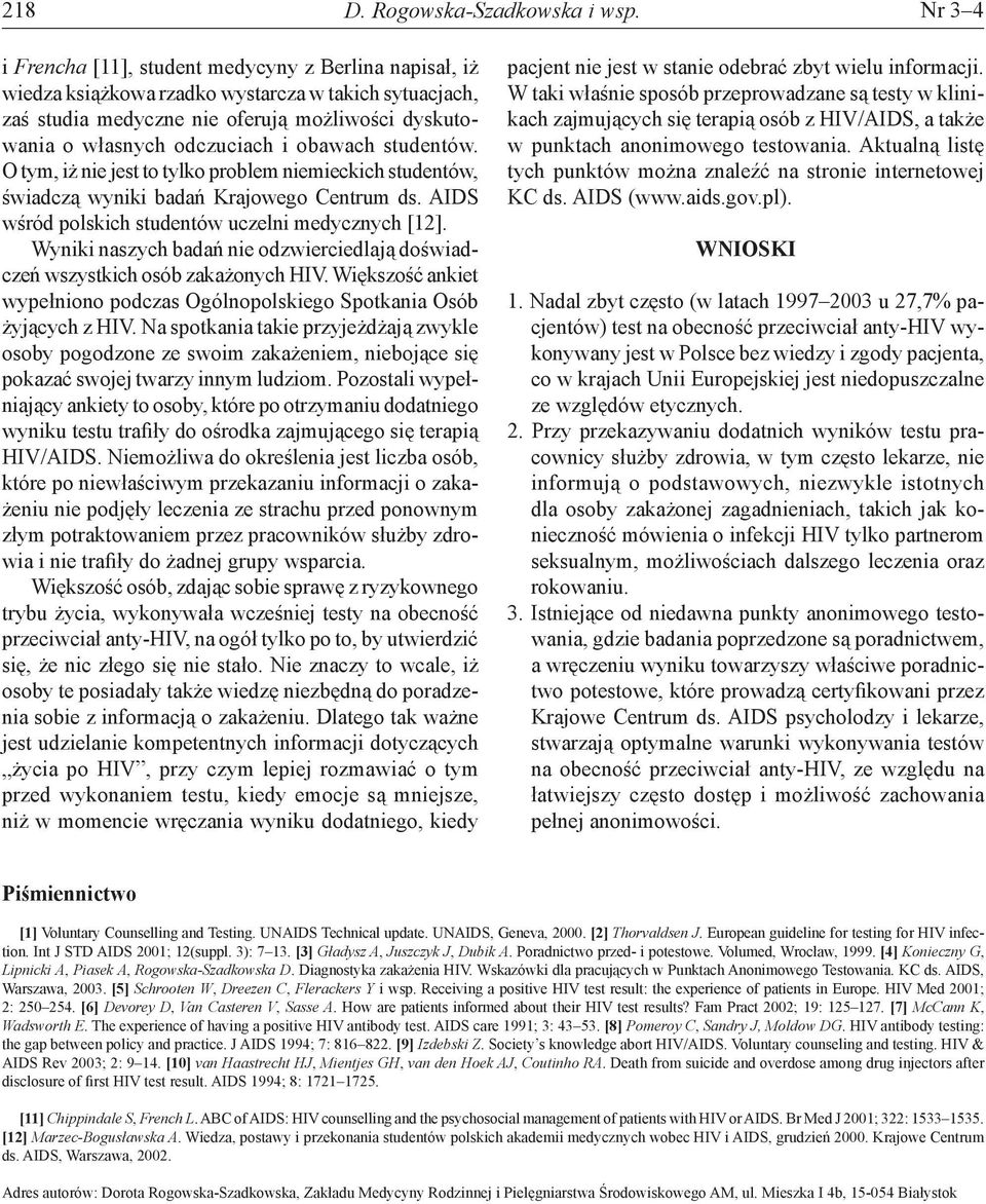 obawach studentów. O tym, iż nie jest to tylko problem niemieckich studentów, świadczą wyniki badań Krajowego Centrum ds. AIDS wśród polskich studentów uczelni medycznych [12].