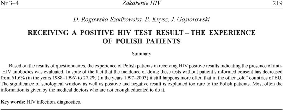 results indicating the presence of anti- -HIV antibodies was evaluated. In spite of the fact that the incidence of doing these tests without patient s informed consent has decreased from 61.