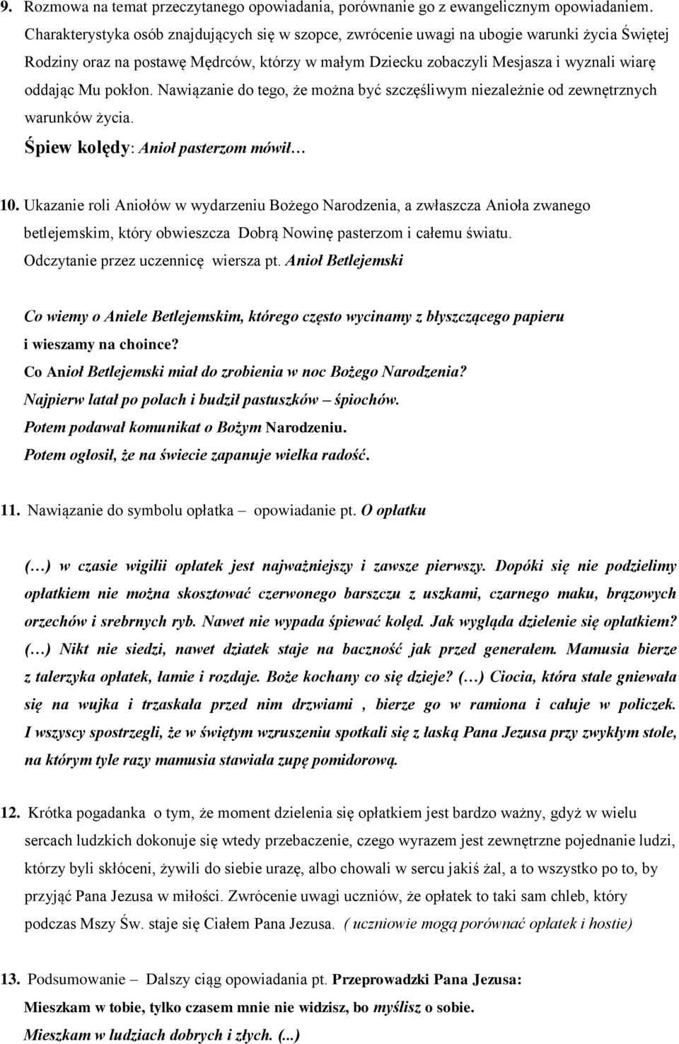 pokłon. Nawiązanie do tego, że można być szczęśliwym niezależnie od zewnętrznych warunków życia. Śpiew kolędy: Anioł pasterzom mówił 10.