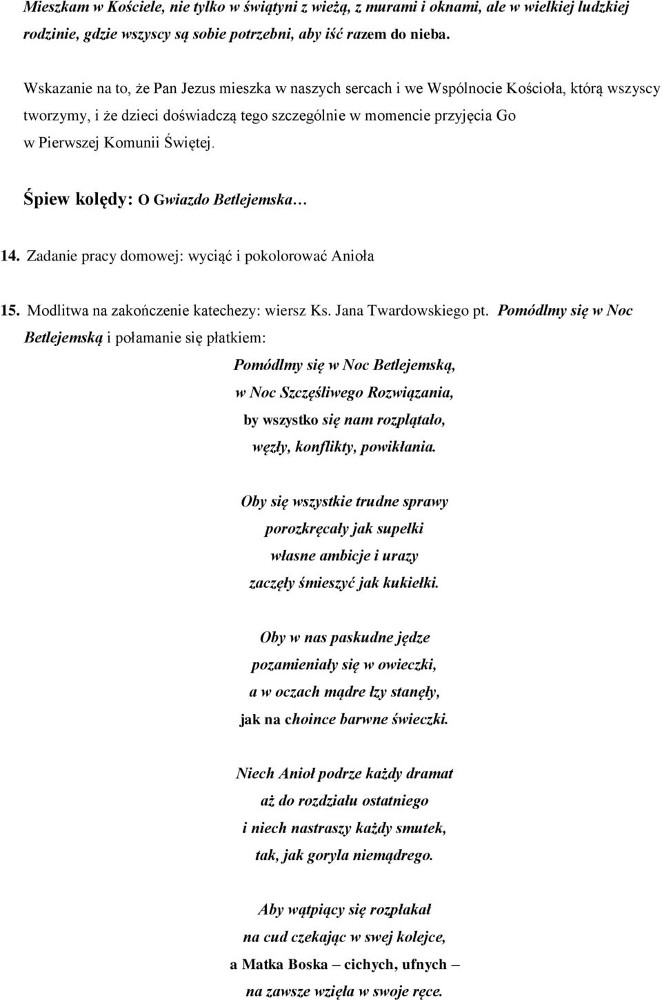 Śpiew kolędy: O Gwiazdo Betlejemska 14. Zadanie pracy domowej: wyciąć i pokolorować Anioła 15. Modlitwa na zakończenie katechezy: wiersz Ks. Jana Twardowskiego pt.