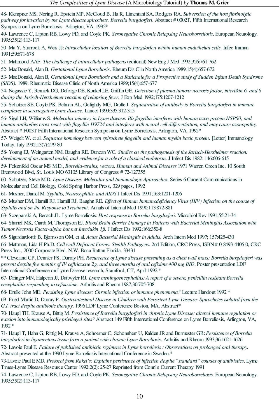 European Neurology. 1995;35(2):113-117 50- Ma Y, Sturrock A, Weis JJ: Intracellular location of Borrelia burgdorferi within human endothelial cells. Infec Immun 1991;59:671-678 51- Mahmoud AAF.