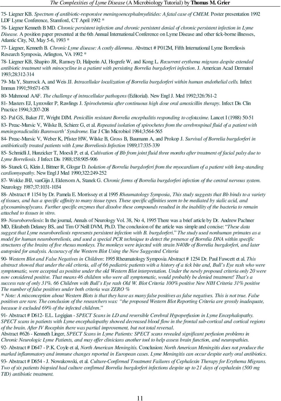 A position paper presented at the 6th Annual International Conference on Lyme Disease and other tick-borne illnesses, Atlantic City, NJ, May 5-6, 1993 * 77- Liegner, Kenneth B.