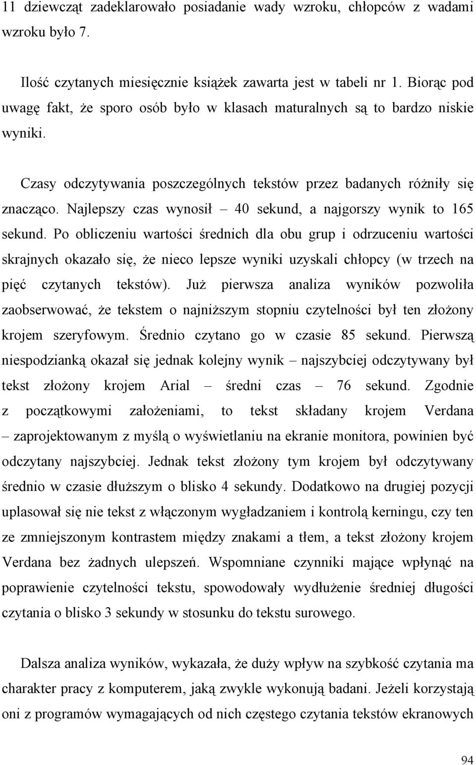 Najlepszy czas wynosił 40 sekund, a najgorszy wynik to 165 sekund.