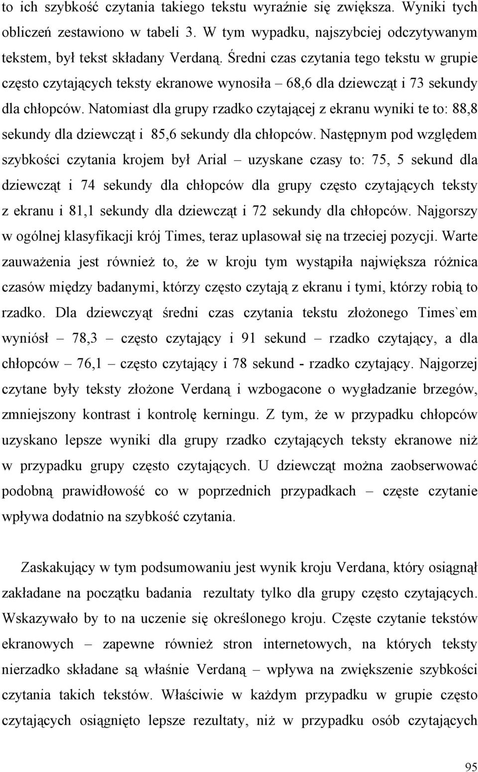 Natomiast dla grupy rzadko czytającej z ekranu wyniki te to: 88,8 sekundy dla dziewcząt i 85,6 sekundy dla chłopców.