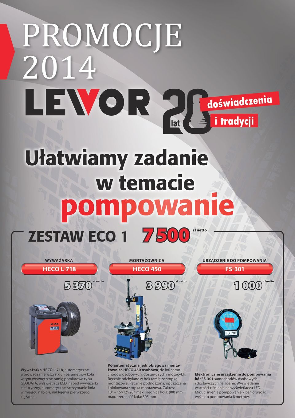 pierwszego ciężarka. 3 990 Półautomatyczna jednobiegowa montażownica HECO 450 osobowa, do kół samochodów osobowych, dostawczych i motocykli. Ręcznie odchylane w bok ramię ze stopką montażową.