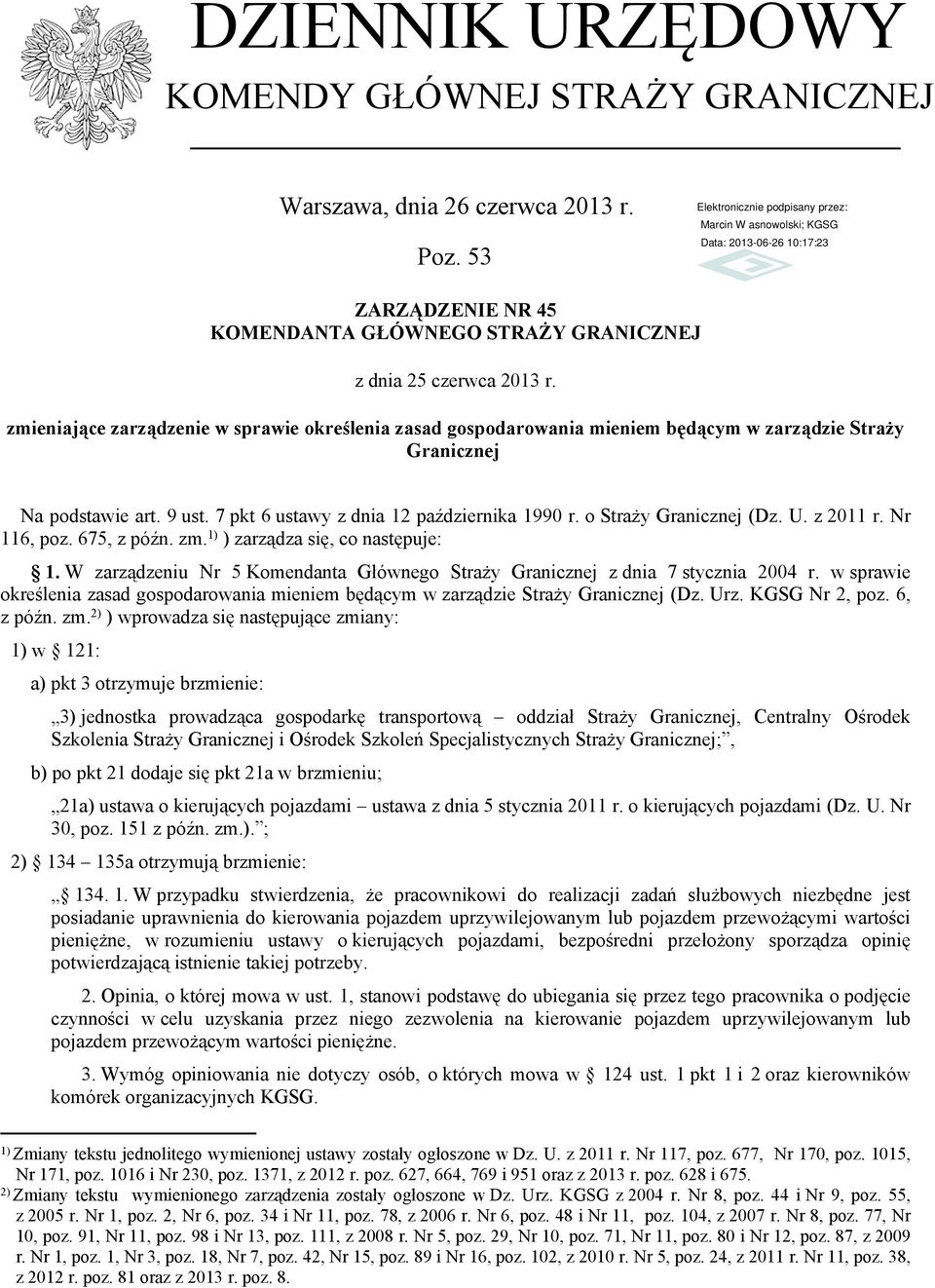 o Straży Granicznej (Dz. U. z 2011 r. Nr 116, poz. 675, z późn. zm. 1) ) zarządza się, co następuje: 1. W zarządzeniu Nr 5 Komendanta Głównego Straży Granicznej z dnia 7 stycznia 2004 r.