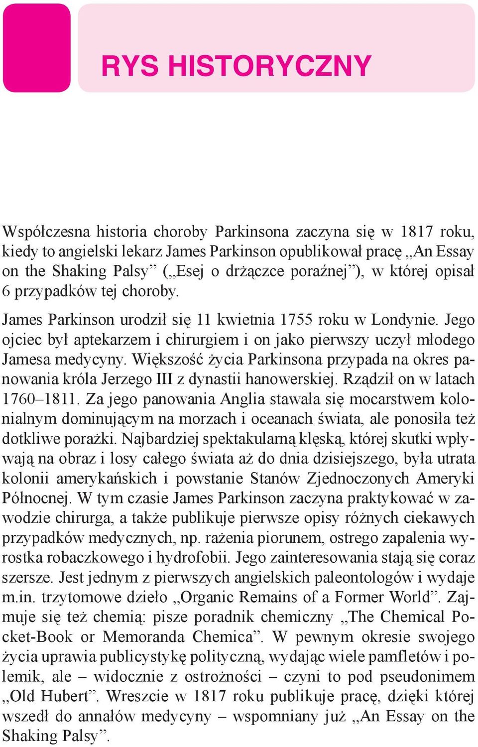 Większość życia Parkinsona przypada na okres panowania króla Jerzego III z dynastii hanowerskiej. Rządził on w latach 1760 1811.