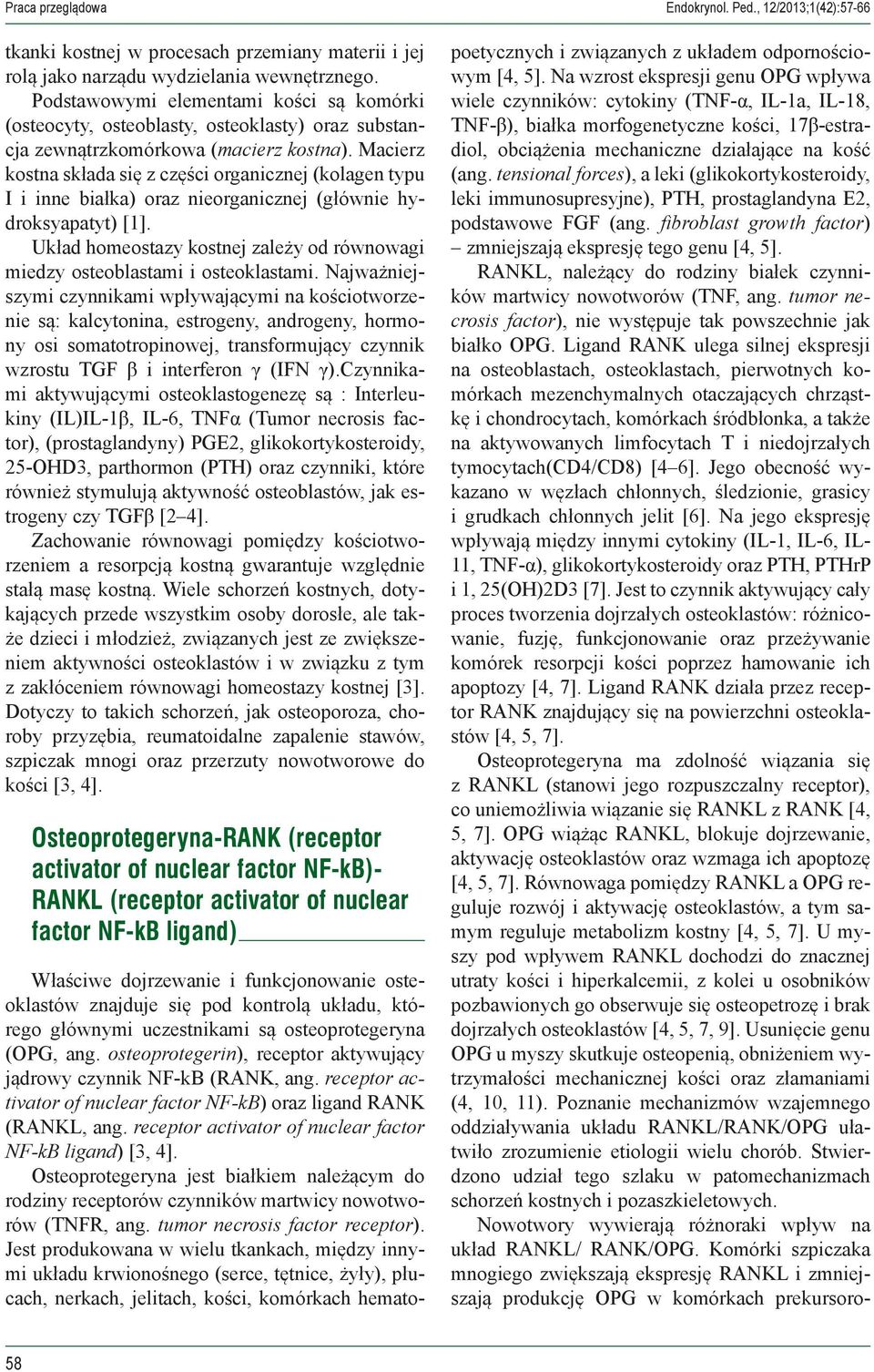 Macierz kostna składa się z części organicznej (kolagen typu I i inne białka) oraz nieorganicznej (głównie hydroksyapatyt) [1].