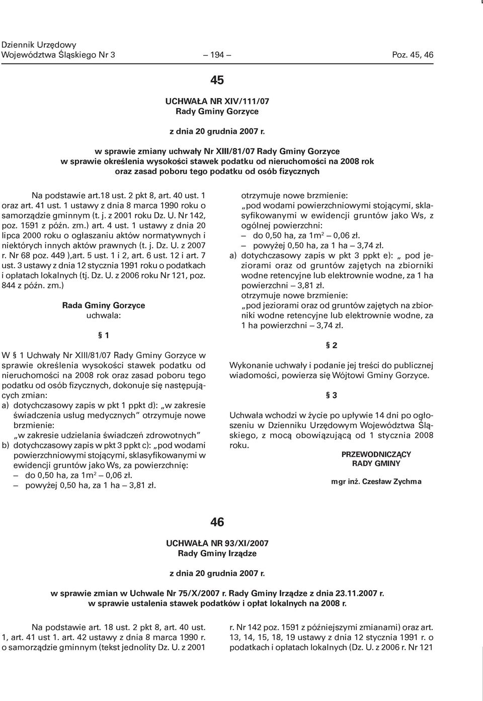 18 ust. 2 pkt 8, art. 40 ust. 1 oraz art. 41 ust. 1 ustawy z dnia 8 marca 1990 roku o samorządzie gminnym (t. j. z 2001 roku Dz. U. Nr 142, poz. 1591 z późn. zm.) art. 4 ust.