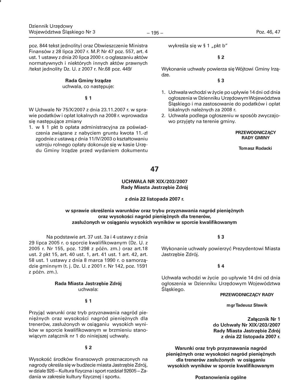 2007 r. w sprawie podatków i opłat lokalnych na 2008 r. wprowadza się następujące zmiany 1. w pkt b opłata administracyjna za poświadczenia związane z nabyciem gruntu kwota 11.