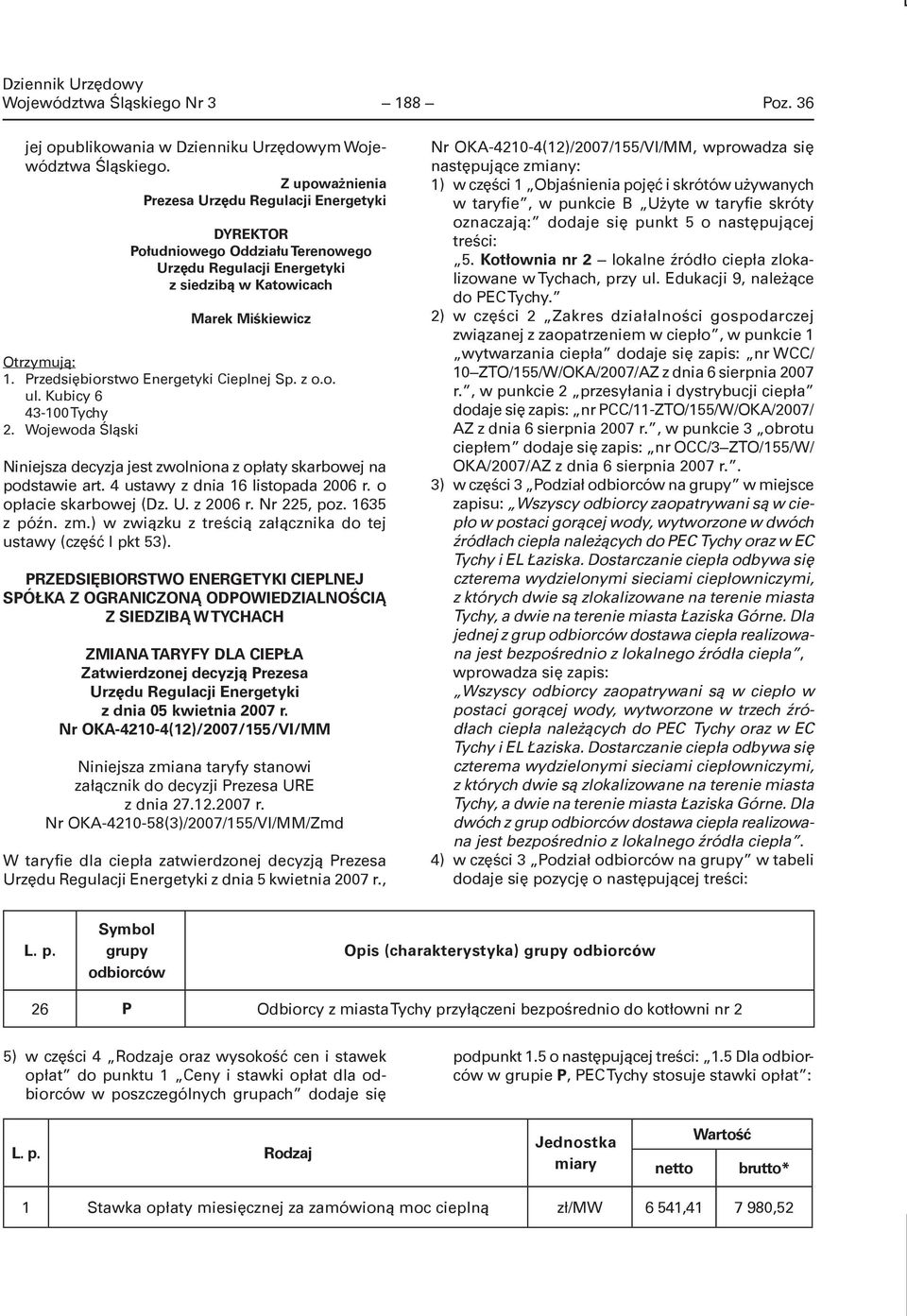 Przedsiębiorstwo Energetyki Cieplnej Sp. z o.o. ul. Kubicy 6 43-100 Tychy 2. Wojewoda Śląski Niniejsza decyzja jest zwolniona z opłaty skarbowej na podstawie art. 4 ustawy z dnia 16 listopada 2006 r.