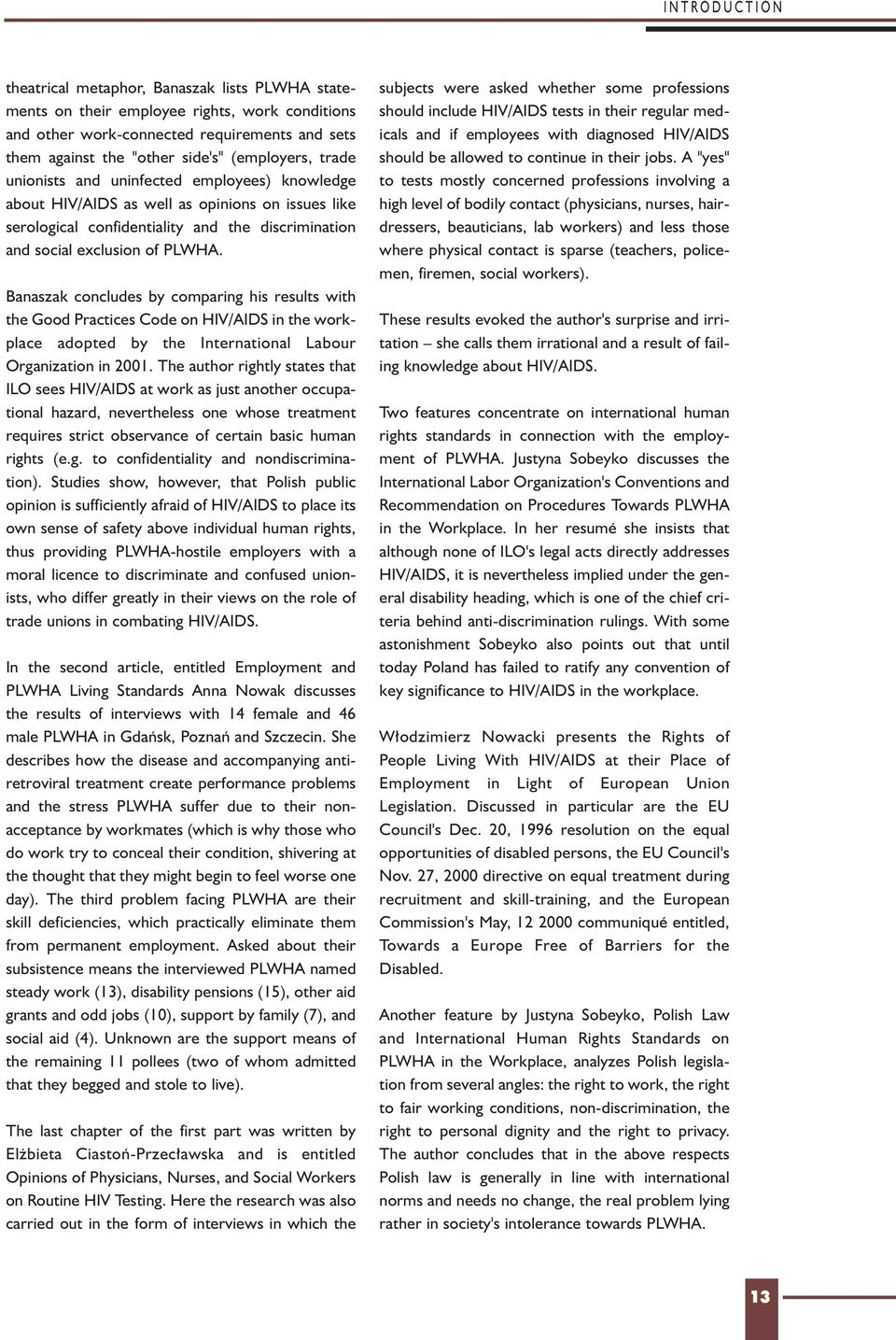 Banaszak concludes by comparing his results with the Good Practices Code on HIV/AIDS in the workplace adopted by the International Labour Organization in 2001.