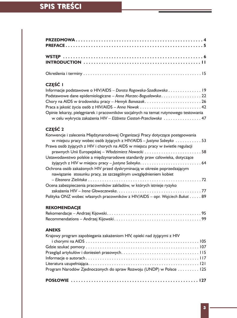 ............. 19 Podstawowe dane epidemiologiczne Anna Marzec-Bogus³awska................. 22 Chory na AIDS w œrodowisku pracy Henryk Banaszak........................ 26 Praca a jakoœæ ycia osób z HIV/AIDS Anna Nowak.