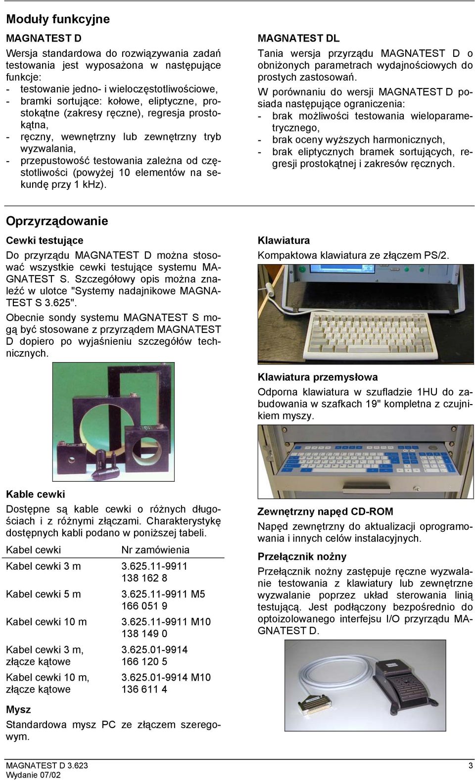 MAGNATEST DL Tania wersja przyrządu MAGNATEST D o obniżonych parametrach wydajnościowych do prostych zastosowań.