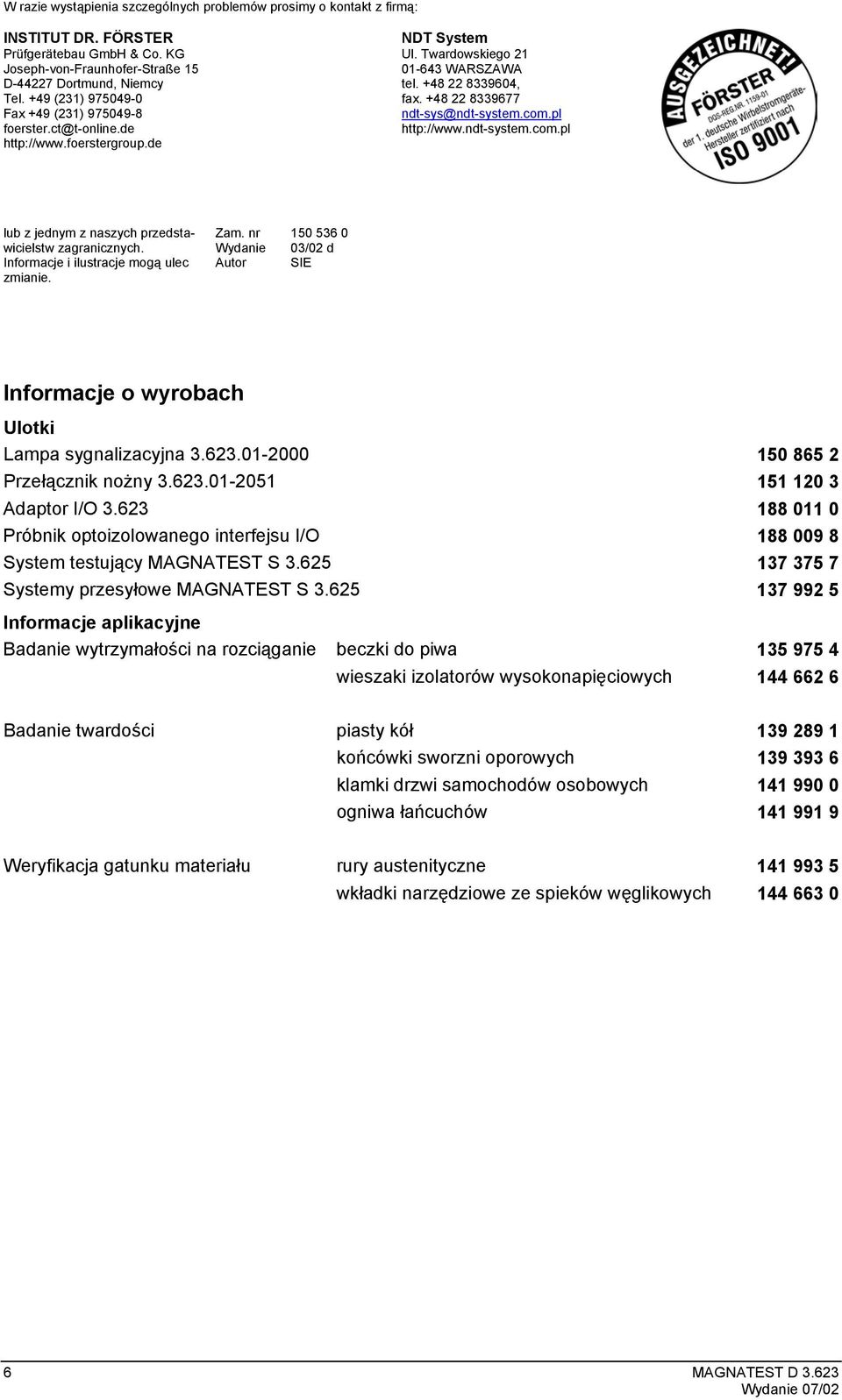 +48 22 8339677 ndt-sys@ndt-system.com.pl http://www.ndt-system.com.pl lub z jednym z naszych przedstawicielstw zagranicznych. Informacje i ilustracje mogą ulec zmianie. Zam.