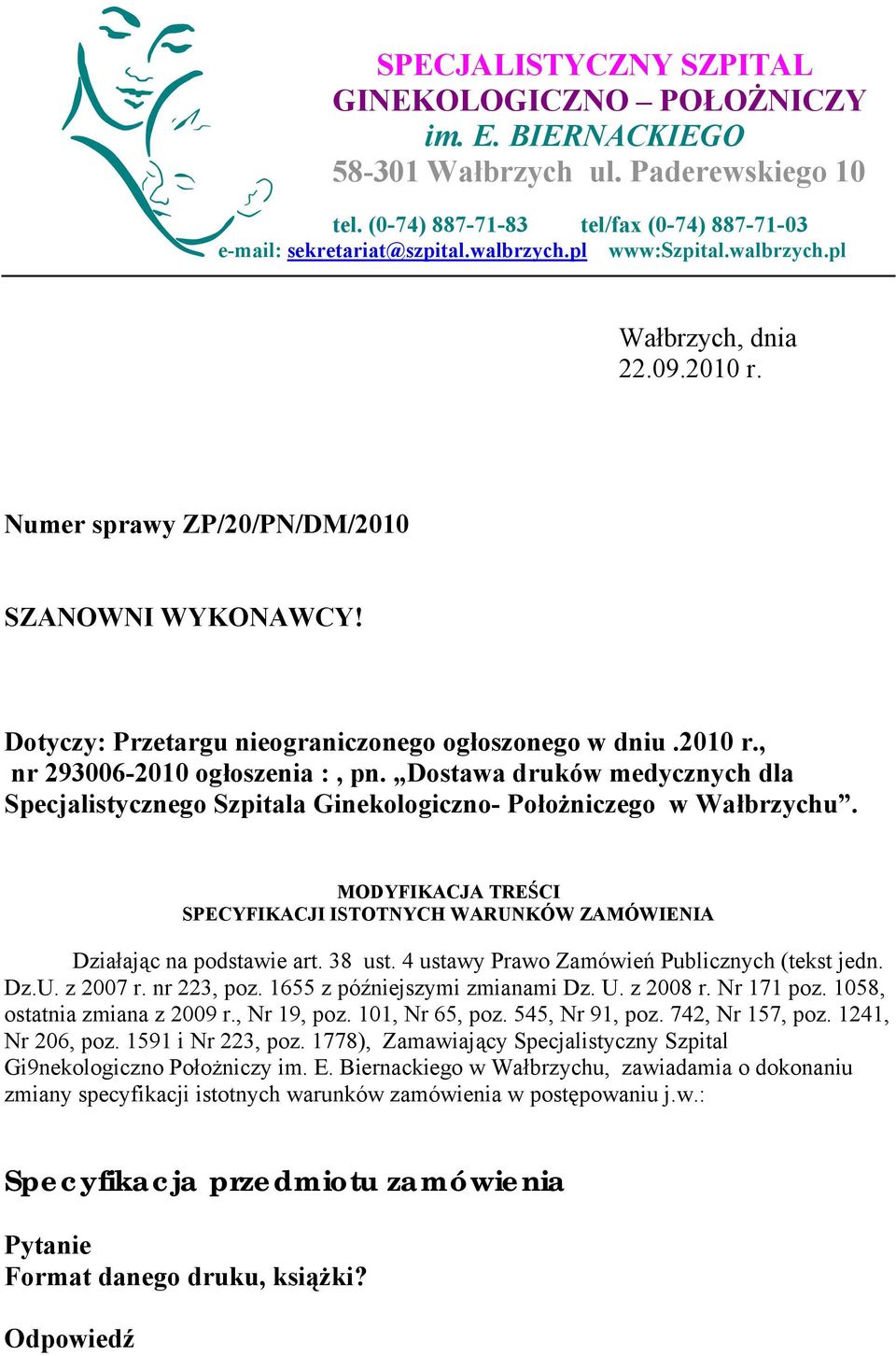 Dostawa druków medycznych dla Specjalistycznego Szpitala Ginekologiczno- Położniczego w Wałbrzychu. MODYFIKACJA TREŚCI SPECYFIKACJI ISTOTNYCH WARUNKÓW ZAMÓWIENIA Działając na podstawie art. 38 ust.