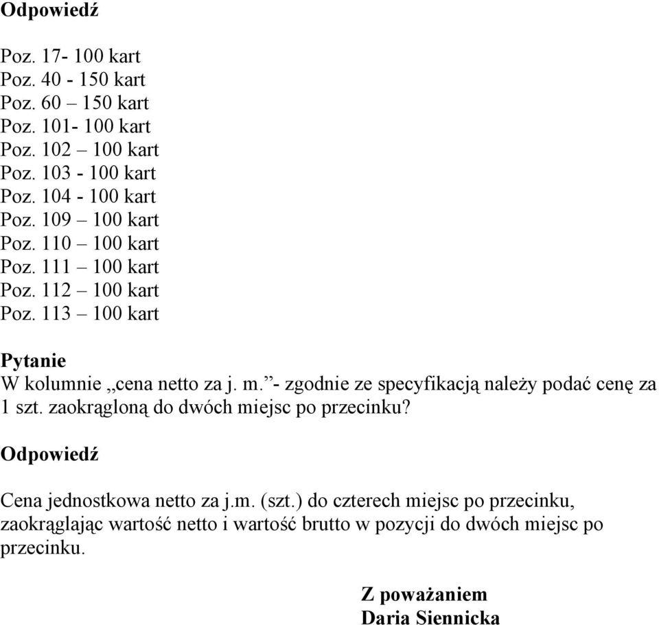 - zgodnie ze specyfikacją należy podać cenę za 1 szt. zaokrągloną do dwóch miejsc po przecinku? Cena jednostkowa netto za j.m. (szt.