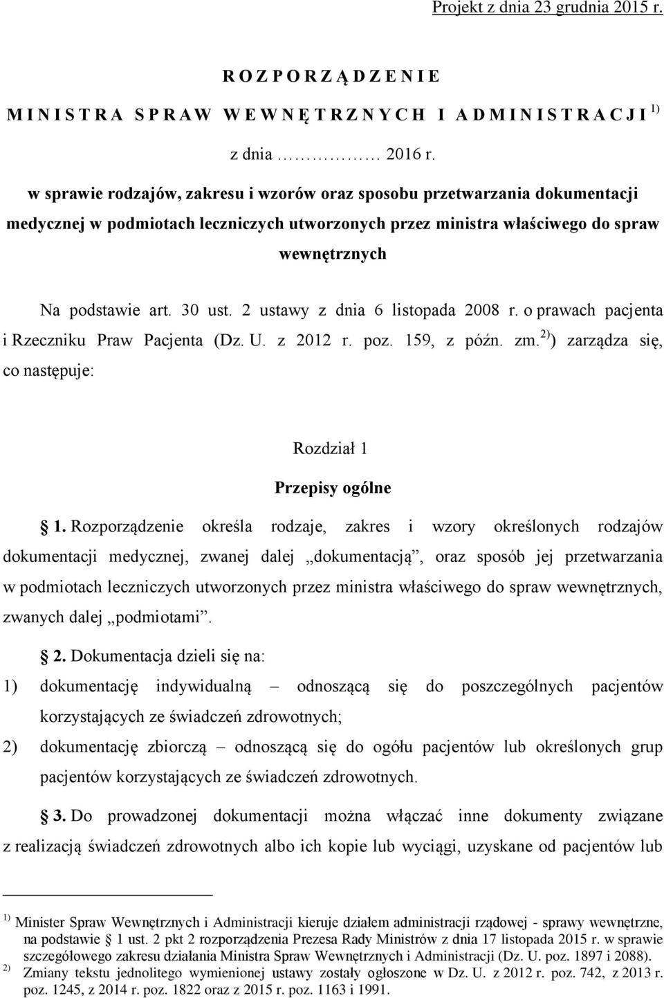 2 ustawy z dnia 6 listopada 2008 r. o prawach pacjenta i Rzeczniku Praw Pacjenta (Dz. U. z 2012 r. poz. 159, z późn. zm. 2) ) zarządza się, co następuje: Rozdział 1 Przepisy ogólne 1.