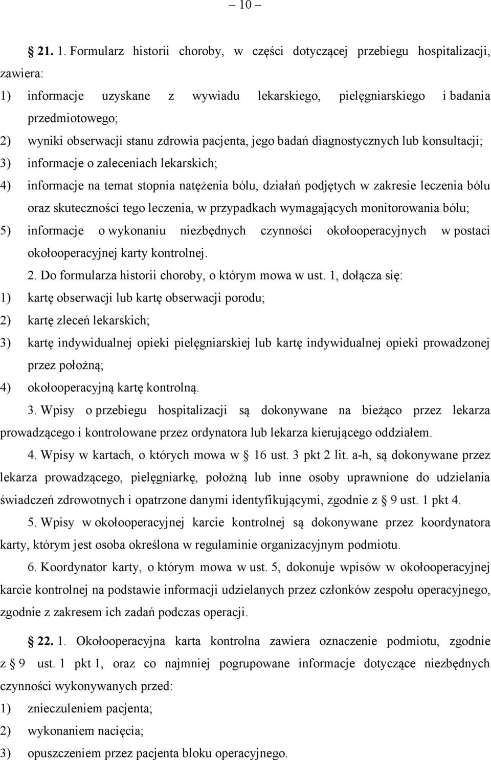 zdrowia pacjenta, jego badań diagnostycznych lub konsultacji; 3) informacje o zaleceniach lekarskich; 4) informacje na temat stopnia natężenia bólu, działań podjętych w zakresie leczenia bólu oraz