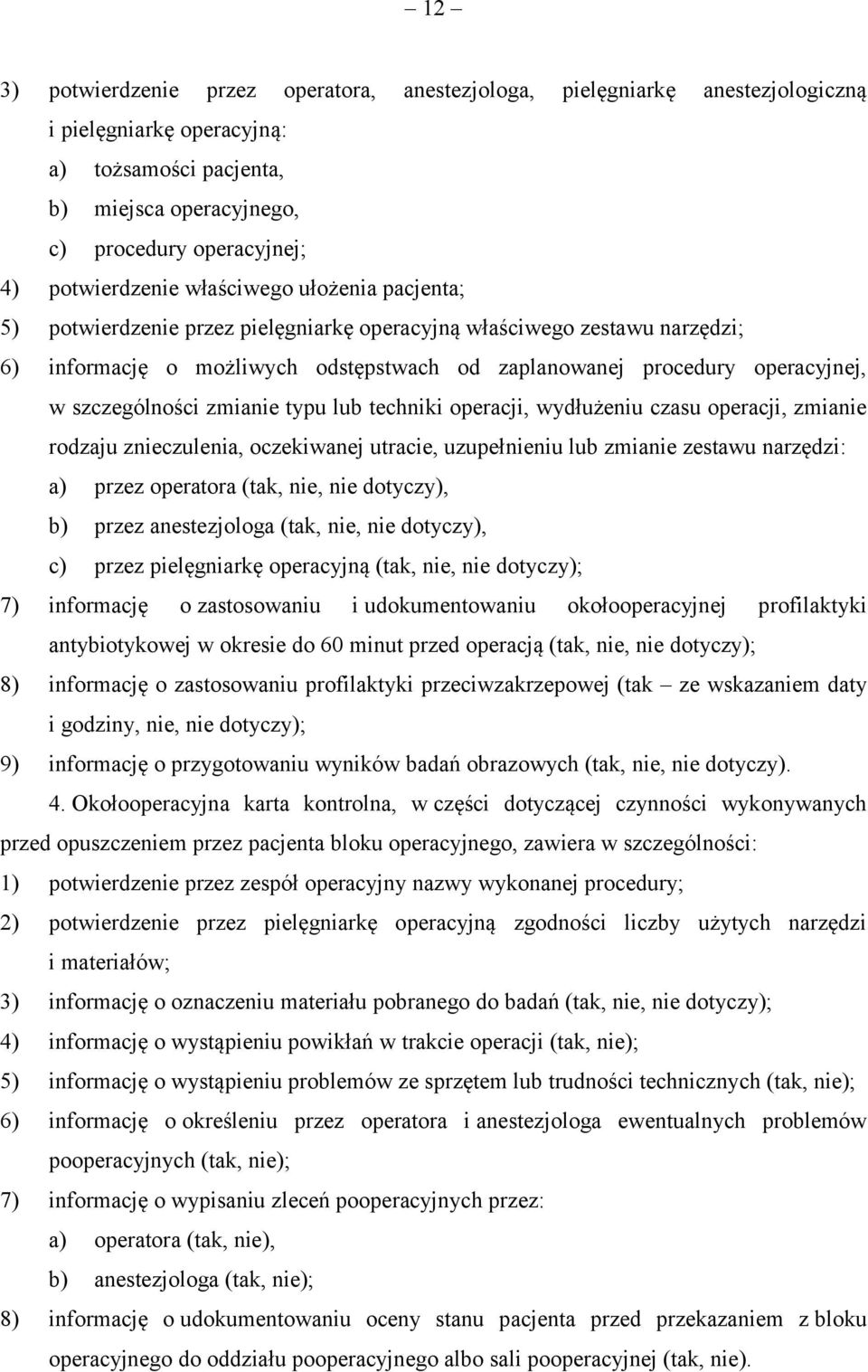 szczególności zmianie typu lub techniki operacji, wydłużeniu czasu operacji, zmianie rodzaju znieczulenia, oczekiwanej utracie, uzupełnieniu lub zmianie zestawu narzędzi: a) przez operatora (tak,