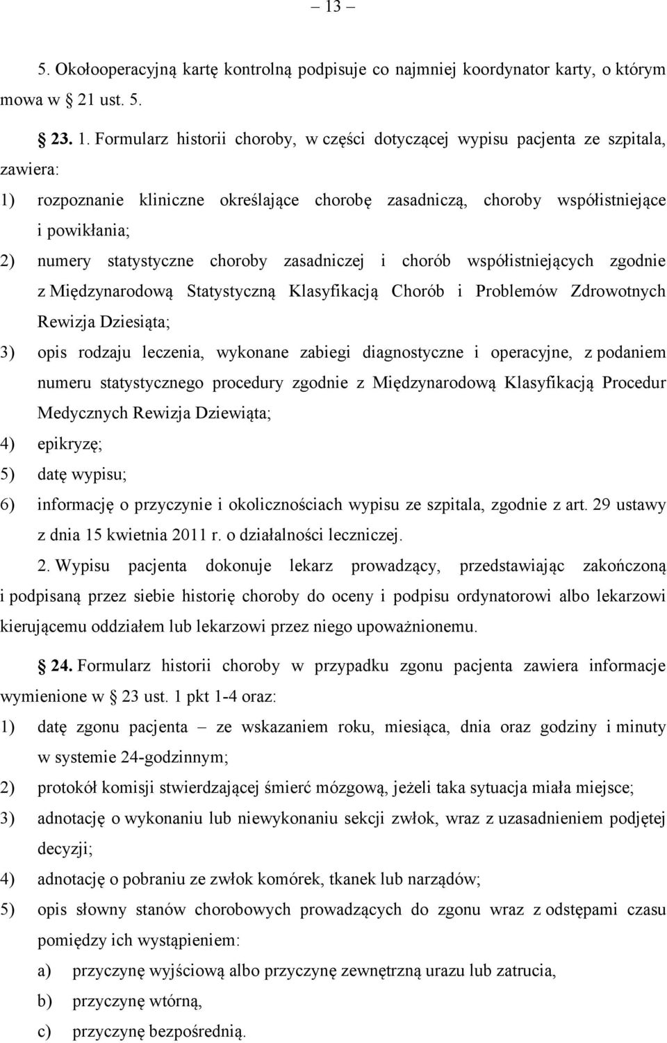 statystyczne choroby zasadniczej i chorób współistniejących zgodnie z Międzynarodową Statystyczną Klasyfikacją Chorób i Problemów Zdrowotnych Rewizja Dziesiąta; 3) opis rodzaju leczenia, wykonane