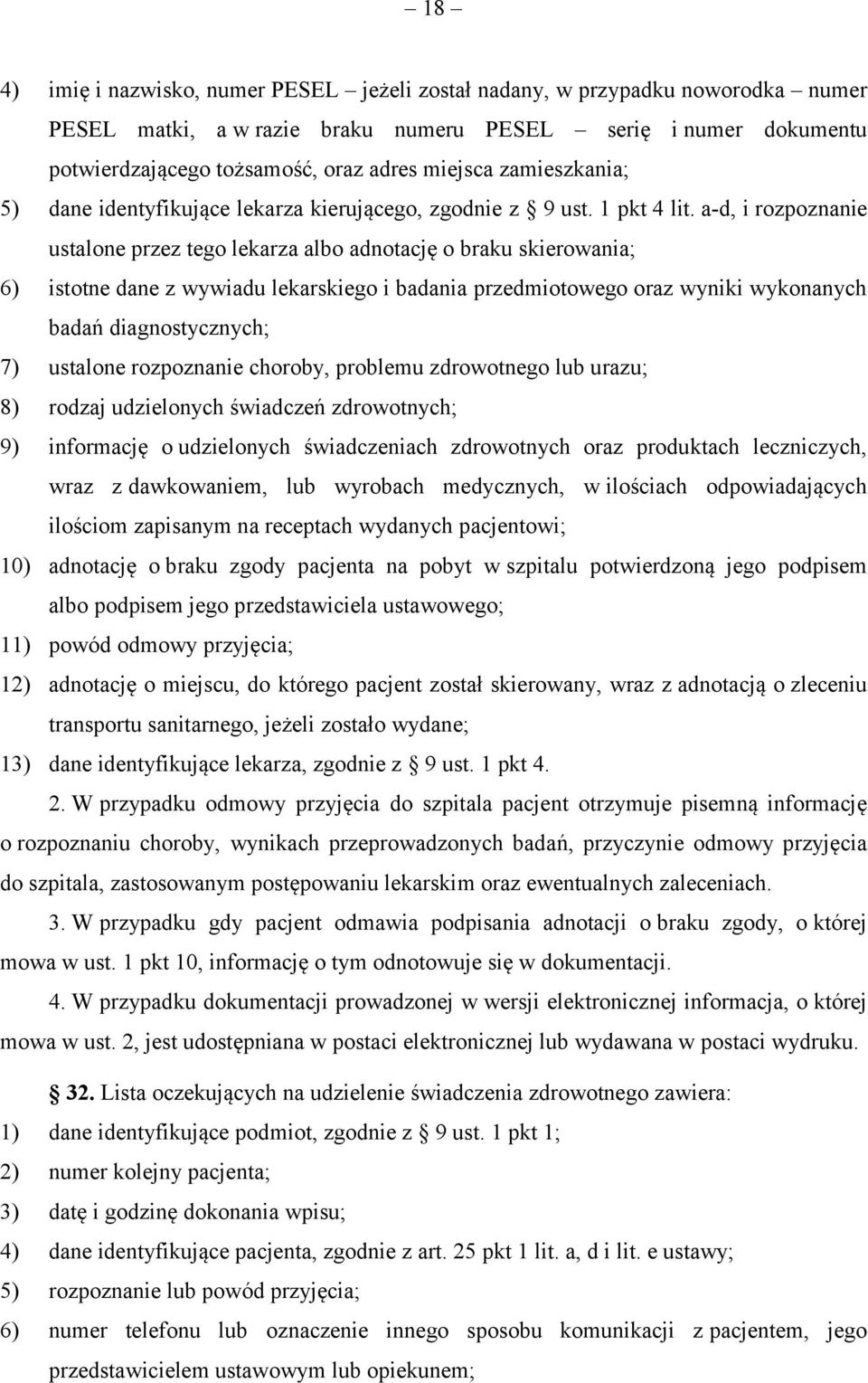 a-d, i rozpoznanie ustalone przez tego lekarza albo adnotację o braku skierowania; 6) istotne dane z wywiadu lekarskiego i badania przedmiotowego oraz wyniki wykonanych badań diagnostycznych; 7)