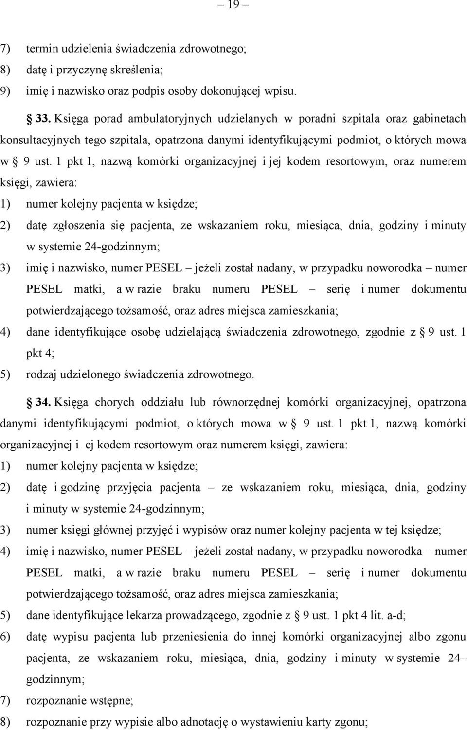 1 pkt 1, nazwą komórki organizacyjnej i jej kodem resortowym, oraz numerem księgi, zawiera: 1) numer kolejny pacjenta w księdze; 2) datę zgłoszenia się pacjenta, ze wskazaniem roku, miesiąca, dnia,