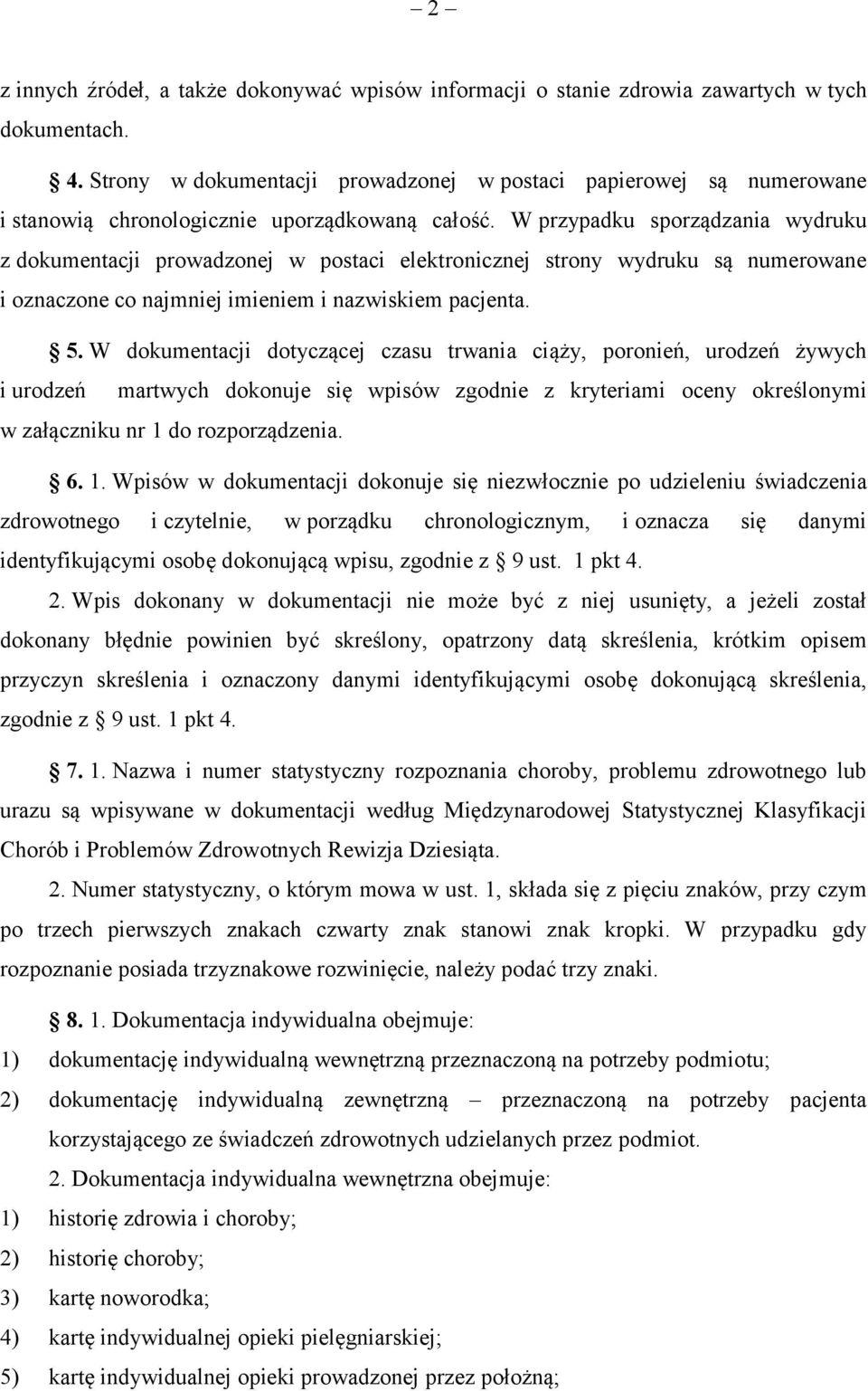 W przypadku sporządzania wydruku z dokumentacji prowadzonej w postaci elektronicznej strony wydruku są numerowane i oznaczone co najmniej imieniem i nazwiskiem pacjenta. 5.