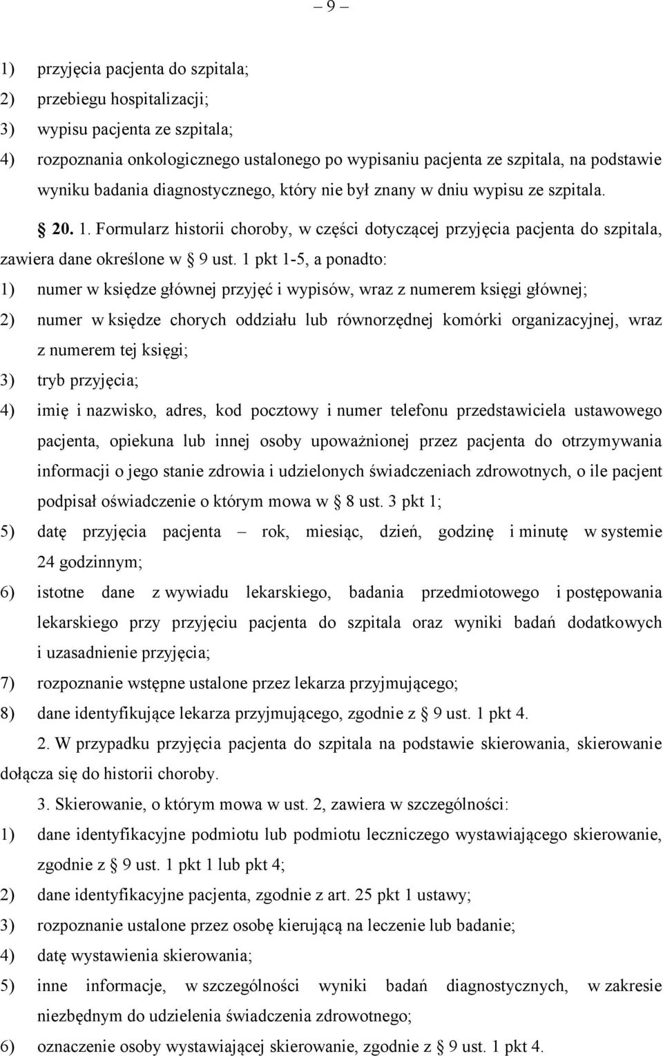 1 pkt 1-5, a ponadto: 1) numer w księdze głównej przyjęć i wypisów, wraz z numerem księgi głównej; 2) numer w księdze chorych oddziału lub równorzędnej komórki organizacyjnej, wraz z numerem tej