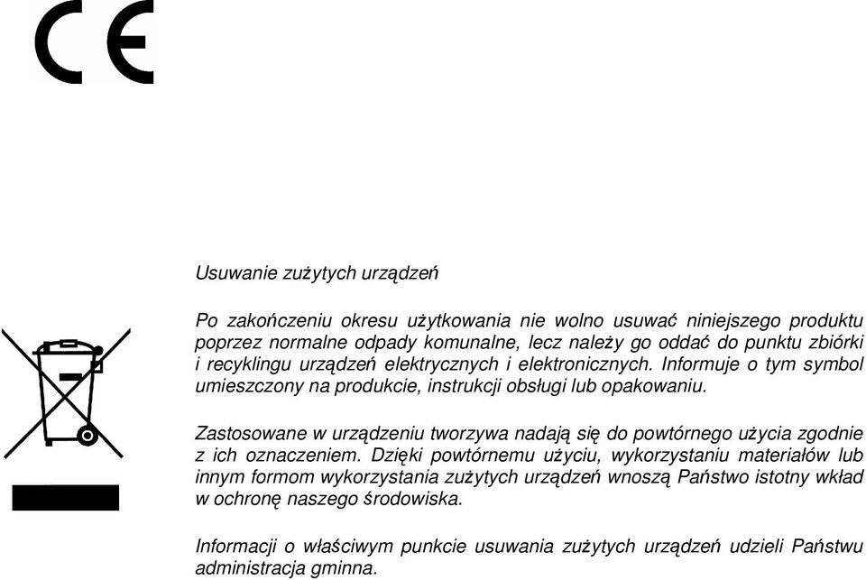 Zastosowane w urządzeniu tworzywa nadają się do powtórnego uŝycia zgodnie z ich oznaczeniem.