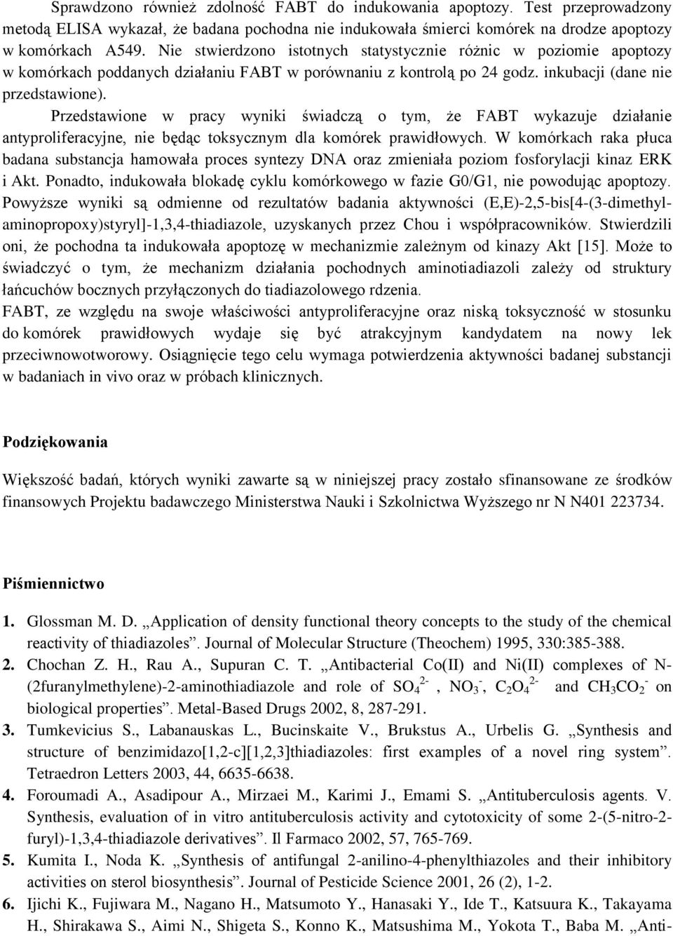 Przedstawione w pracy wyniki świadczą o tym, że FABT wykazuje działanie antyproliferacyjne, nie będąc toksycznym dla komórek prawidłowych.