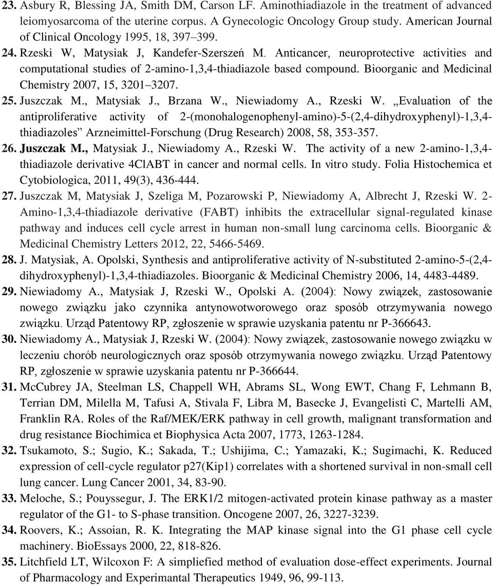 Anticancer, neuroprotective activities and computational studies of 2-amino-1,3,4-thiadiazole based compound. Bioorganic and Medicinal Chemistry 2007, 15, 3201 3207. 25. Juszczak M., Matysiak J.