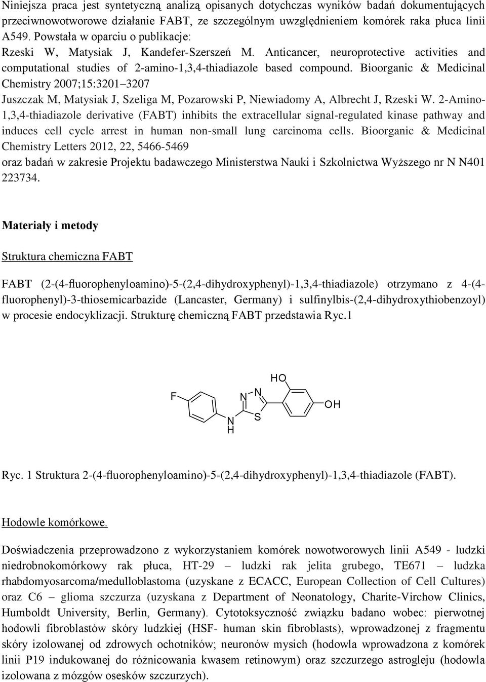 Bioorganic & Medicinal Chemistry 2007;15:3201 3207 Juszczak M, Matysiak J, Szeliga M, Pozarowski P, Niewiadomy A, Albrecht J, Rzeski W.