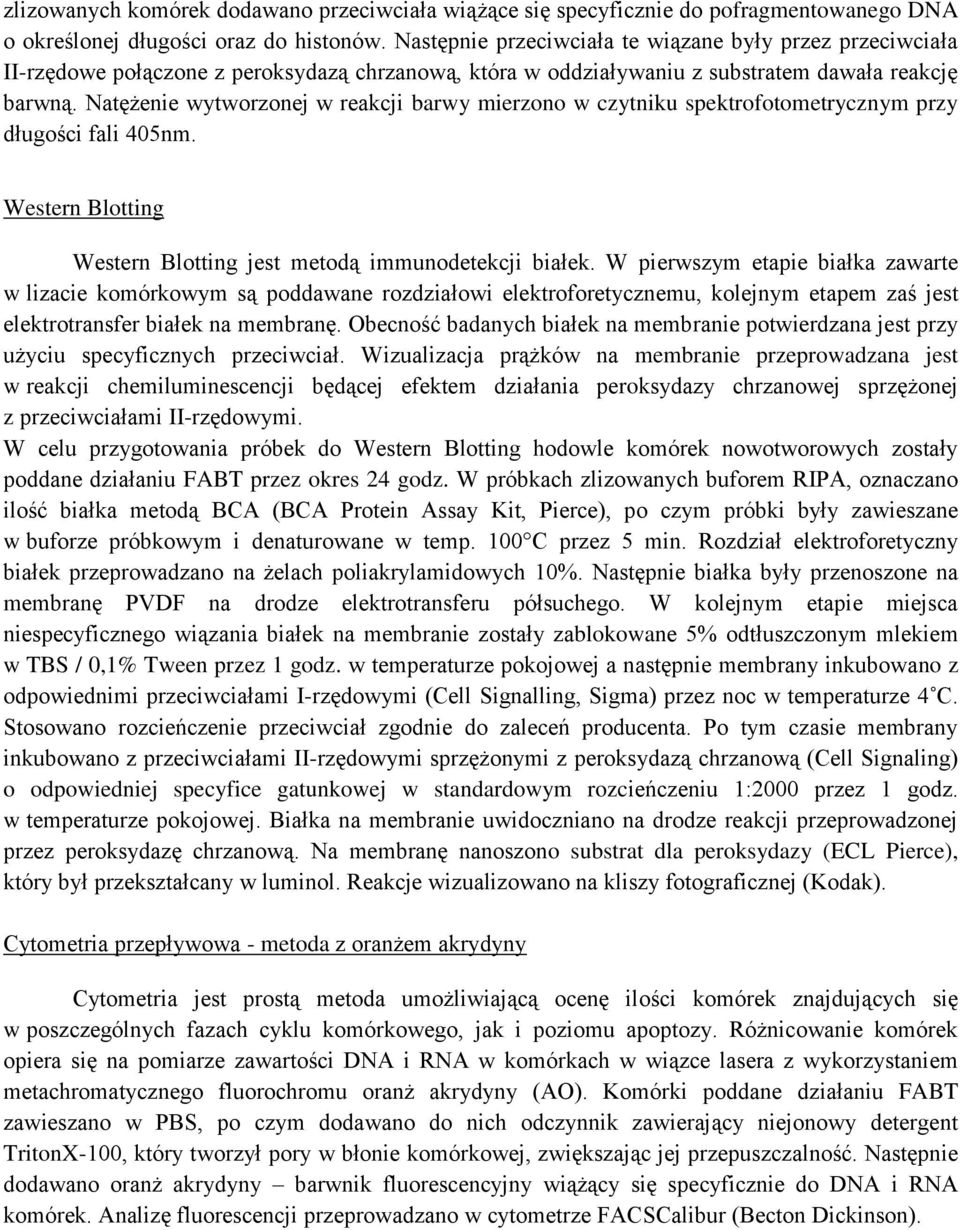 Natężenie wytworzonej w reakcji barwy mierzono w czytniku spektrofotometrycznym przy długości fali 405nm. Western Blotting Western Blotting jest metodą immunodetekcji białek.